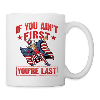 If you ain't first you're last 4th july - Tasse - Weiß - Rechts