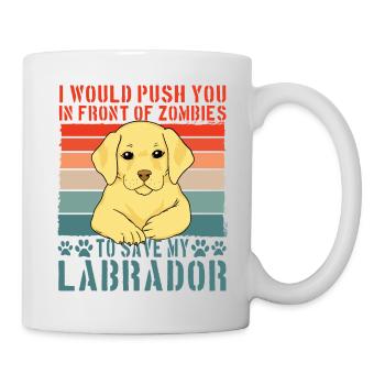 I would push you in front of zombies to save my - Tasse - Weiß - Rechts