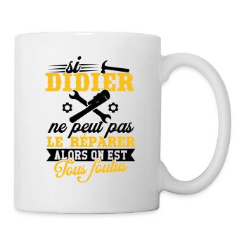 Si didier ne peut pas le réparer on est foutus - Mug blanc - blanc - Droite
