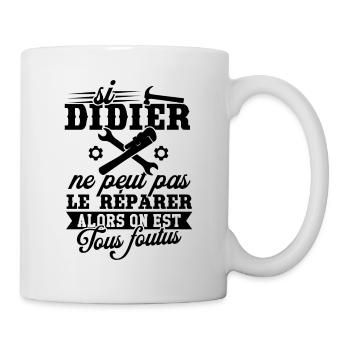 Si didier ne peut pas le réparer on est foutus - Mug blanc - blanc - Droite