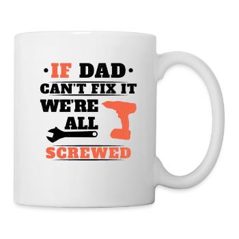 If Dad can't fix it, no one can - Mug - white - Right