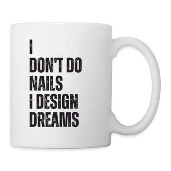 Ich Mache Keine Nägel, Ich Entwerfe Träume - Tasse - Weiß - Rechts