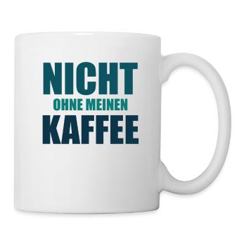 Nicht Ohne Meinen Kaffee Lustiger Spruch - Tasse - Weiß - Rechts