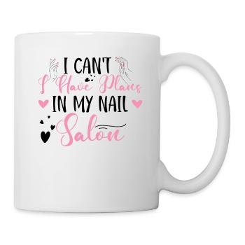 Ich Kann Nicht Habe Pläne In Meinem Nagelstudio - Tasse - Weiß - Rechts