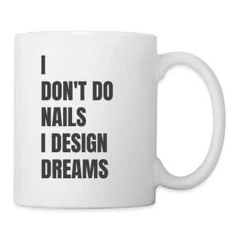 Ich Mache Keine Nägel, Ich Entwerfe Träume - Tasse - Weiß - Rechts