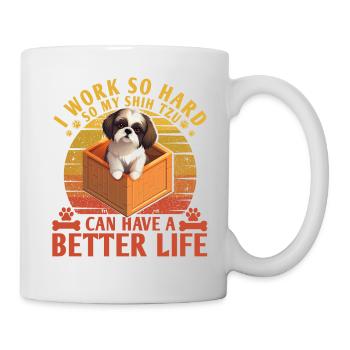 Je travaille dur pour que mon Shih Tzu puisse avoir une vie meilleure - Mug blanc - blanc - Droite