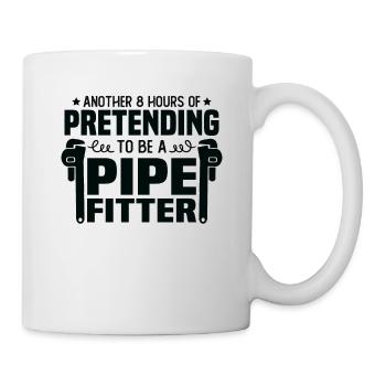 Another 8 hours of pretending to be a pipefitter - Mug - white - Right