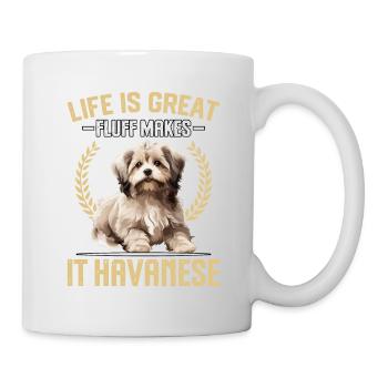Life is great fluff makes it Havanese - Tasse - Weiß - Rechts