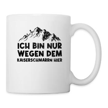 Ich Bin Nur Wegen Dem Kaiserschmarrn Hier - Tasse - Weiß - Rechts