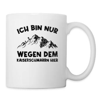 Ich Bin Nur Wegen Dem Kaiserschmarrn Hier - Tasse - Weiß - Rechts