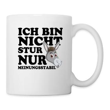 Ich Bin Nicht Stur Nur Meinungsstabil - Tasse - Weiß - Rechts
