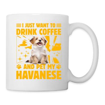 I just want to drink Coffee and pet my Havanese - Tasse - Weiß - Rechts