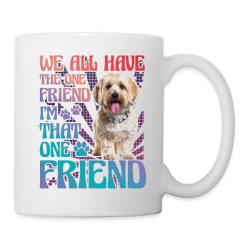 Havanese we all have that one friend I am that - Mug - white - Right