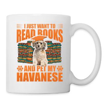 I just want to read books and pet my Havanese - Tasse - Weiß - Rechts