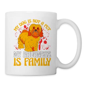 My dog is not a pet my Havanese is family - Mug - white - Right