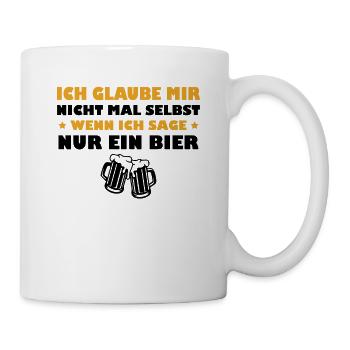 Ich Glaube Mir Nicht - Wenn Ich Sage Nur ein Bier - Tasse - Weiß - Rechts