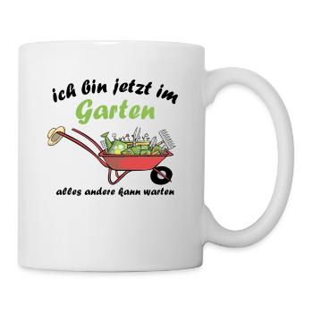 Ich Bin jetzt Im Garten Alles Andere Kann Warten - Tasse - Weiß - Rechts