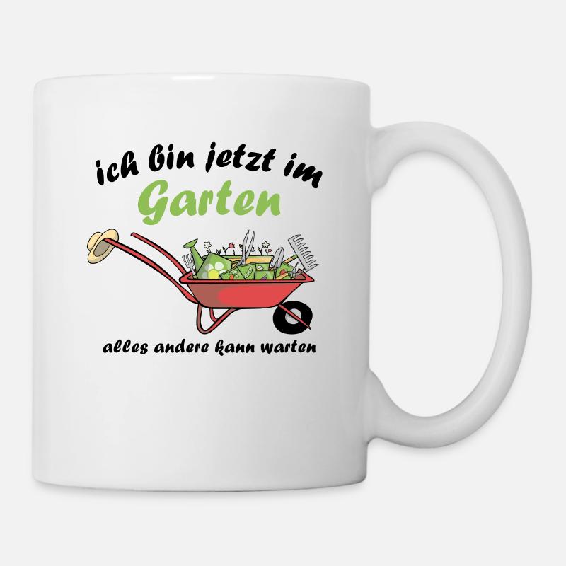 Ich Bin jetzt Im Garten Alles Andere Kann Warten - Tasse - Weiß