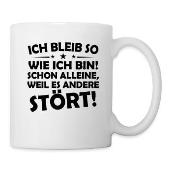 Ich bleibe so wie ich bin! schon alleine, weil es - Tasse - Weiß - Rechts