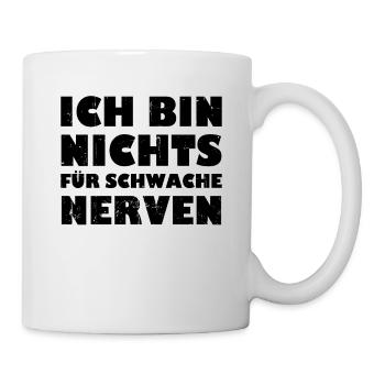 Ich Bin Nichts Für Schwache Nerven - Tasse - Weiß - Rechts