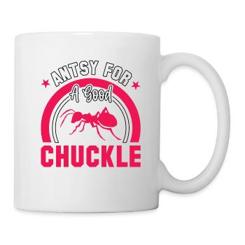Antsy for a good chuckle - Tasse - Weiß - Rechts