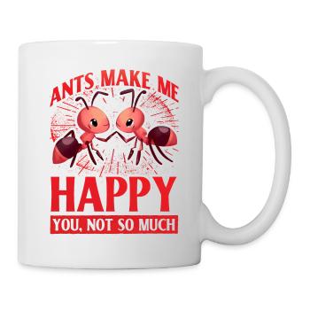 Ants make me happy you not so much - Tasse - Weiß - Rechts