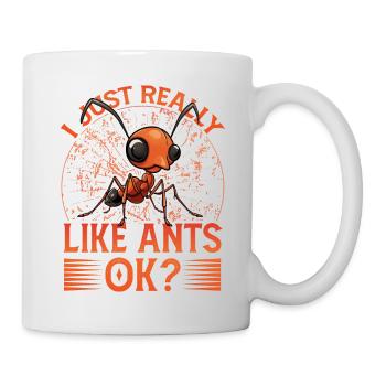I just really like Ants ok? - Tasse - Weiß - Rechts