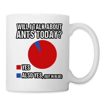 Will I talk about Ants today? - Tasse - Weiß - Rechts