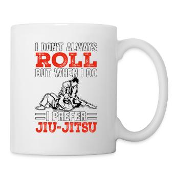 I don't always roll but when I do I prefer BJJ - Tasse - Weiß - Rechts
