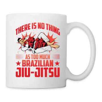 There is no thing as too much Brazilian Jiu-Jitsu - Tasse - Weiß - Rechts