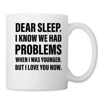 Dear Sleep I know I had Problems when I was young - Mug - white - Right