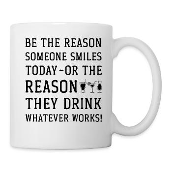 Be the reason someone smiles today or the reason - Tasse - Weiß - Rechts