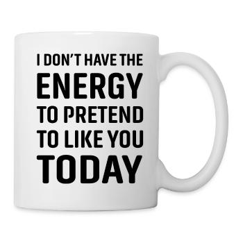 Je n’ai pas l’énergie de faire semblant de t’aimer - Mug blanc - blanc - Droite