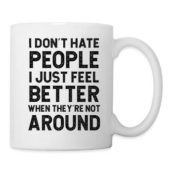 I don't hate people I just feel better when they - Mug - white - Right