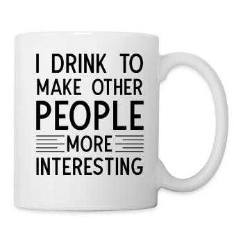 I drink to make other People more interesting - Tasse - Weiß - Rechts