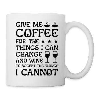 Give me Coffee for the things I canchange and wine - Tasse - Weiß - Rechts