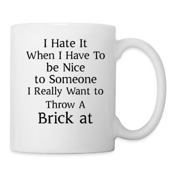 I hate when I have to be nice to someone I really - Mug - white - Right