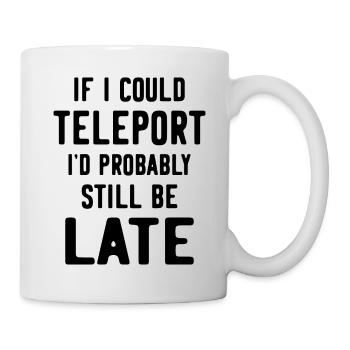 Si je pouvais me téléporter, je serais probablement encore en retard - Mug blanc - blanc - Droite