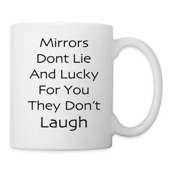 Mirrors don't lie and lucky for you they don't - Mug - white - Right