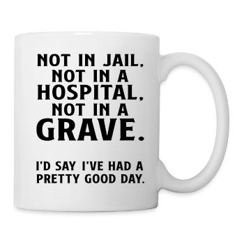 Not in Jail not in a Hospital not in a Grave - Mug - white - Right