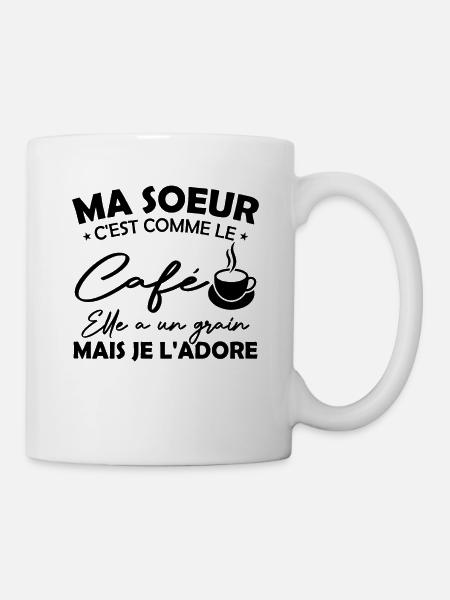 Ma Soeur C'est Comme Le Café Elle A Un Grain Mais - Mug blanc - blanc