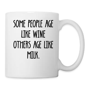 Some people age like Wine others age like Milk - Tasse - Weiß - Rechts