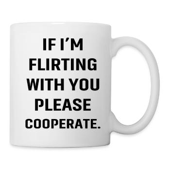If I'm flirting with you please cooperate - Mug - white - Right