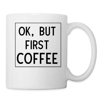 Ok but first Coffee - Tasse - Weiß - Rechts