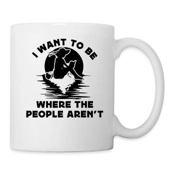 I want to be where the people aren't - Tasse - Weiß - Rechts