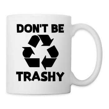 Don't be trashy - Tasse - Weiß - Rechts