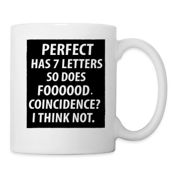 Perfect has 7 letters so does foooood. Coincidence - Mug - white - Right