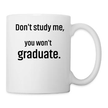 Don't study me you won't graduate - Mug - white - Right