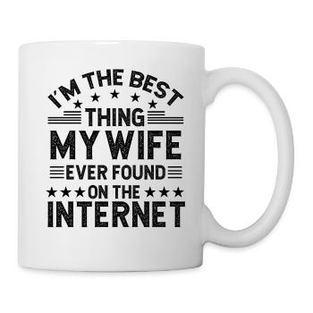 I'm the best thing my wife ever found on the inter - Mug - white - Right