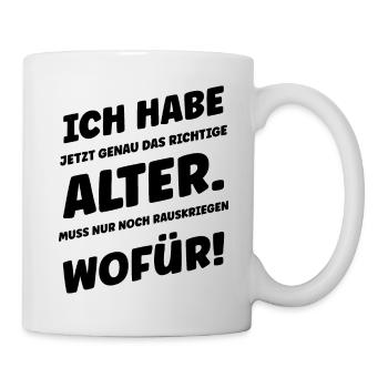 Ich habe jetzt genau das Richtige Alter - Tasse - Weiß - Rechts
